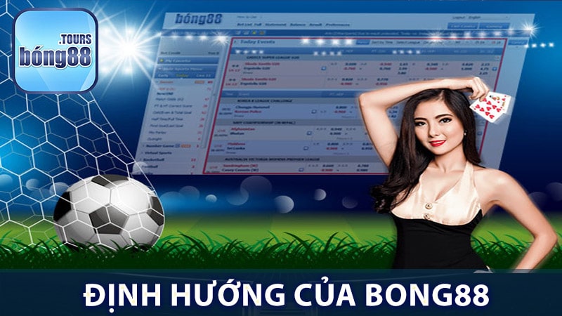 Định hướng của một nhà cái uy tín như bong88