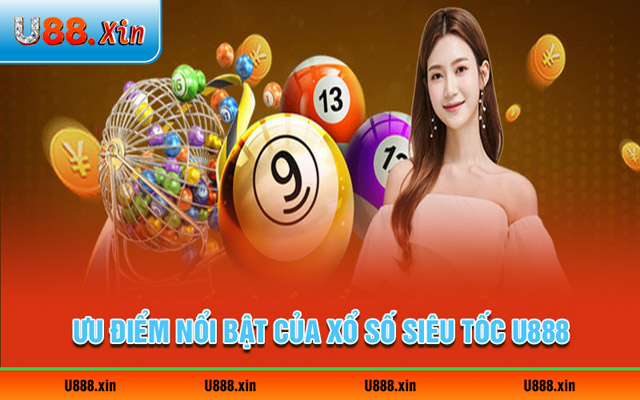 Ưu điểm nổi bật của xổ số siêu tốc U888 thu hút người chơi 